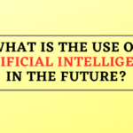 What is the use of Artificial Intelligence in the Future?